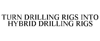 TURN DRILLING RIGS INTO HYBRID DRILLING RIGS