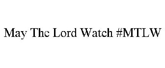 MAY THE LORD WATCH #MTLW