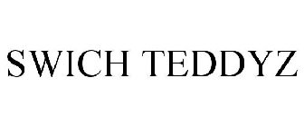 SWICH TEDDYZ