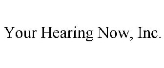YOUR HEARING NOW, INC.