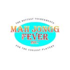 MAH JONGG FEVER INC. THE HOTTEST TOURNAMENTS FOR THE COOLEST PLAYERS