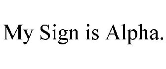 MY SIGN IS ALPHA.