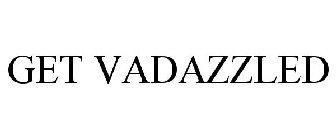 GET VADAZZLED