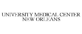 UNIVERSITY MEDICAL CENTER NEW ORLEANS