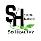 SH SO HEALTHY 100% NATURAL