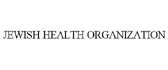 JEWISH HEALTH ORGANIZATION