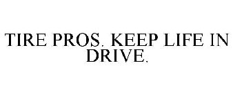 TIRE PROS. KEEP LIFE IN DRIVE.