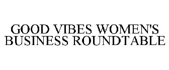 GOOD VIBES WOMEN'S BUSINESS ROUNDTABLE