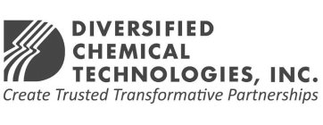 D DIVERSIFIED CHEMICAL TECHNOLOGIES, INC. CREATE TRUSTED TRANSFORMATIVE PARTNERSHIPS