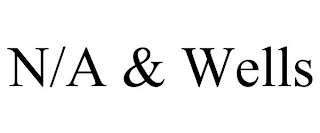 N/A & WELLS