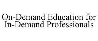 ON-DEMAND EDUCATION FOR IN-DEMAND PROFESSIONALS