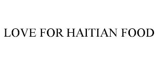LOVE FOR HAITIAN FOOD