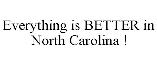 EVERYTHING IS BETTER IN NORTH CAROLINA !