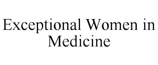 EXCEPTIONAL WOMEN IN MEDICINE