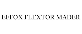 EFFOX FLEXTOR MADER