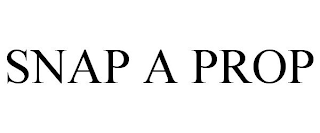 SNAP A PROP