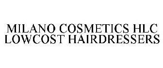 MILANO COSMETICS HLC LOWCOST HAIRDRESSERS