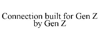 CONNECTION BUILT FOR GEN Z BY GEN Z