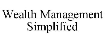 WEALTH MANAGEMENT SIMPLIFIED
