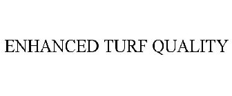 ENHANCED TURF QUALITY