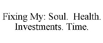 FIXING MY: SOUL. HEALTH. INVESTMENTS. TIME.