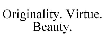 ORIGINALITY. VIRTUE. BEAUTY.