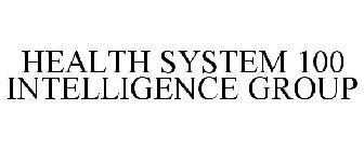 HEALTH SYSTEM 100 INTELLIGENCE GROUP