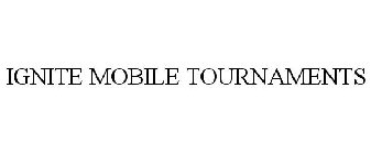 IGNITE MOBILE TOURNAMENTS