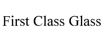 FIRST CLASS GLASS