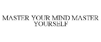 MASTER YOUR MIND MASTER YOURSELF
