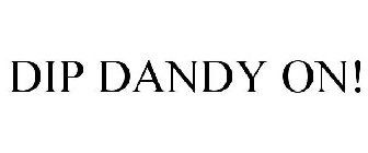 DIP DANDY ON!