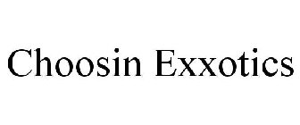 CHOOSIN EXXOTICS