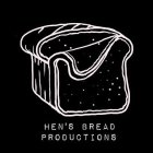 HEN'S BREAD PRODUCTIONS
