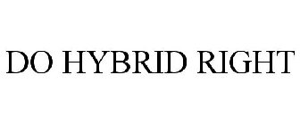 DO HYBRID RIGHT