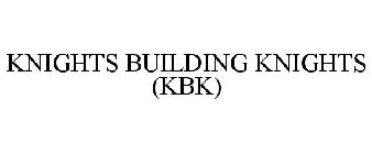 KNIGHTS BUILDING KNIGHTS (KBK)