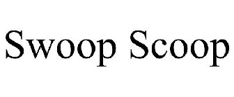 SWOOP SCOOP