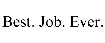 BEST. JOB. EVER.