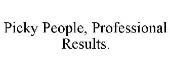 PICKY PEOPLE, PROFESSIONAL RESULTS.