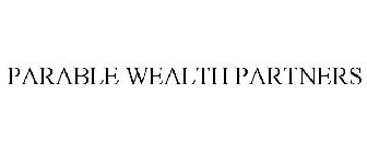 PARABLE WEALTH PARTNERS