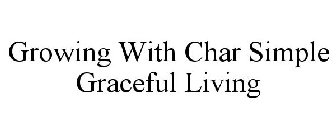 GROWING WITH CHAR SIMPLE GRACEFUL LIVING