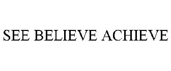SEE BELIEVE ACHIEVE