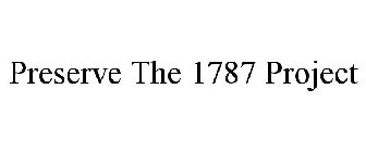 PRESERVE THE 1787 PROJECT