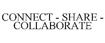 CONNECT - SHARE - COLLABORATE