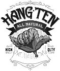 HANG TEN ALL NATURAL HIGH QLTY