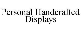 PERSONAL HANDCRAFTED DISPLAYS