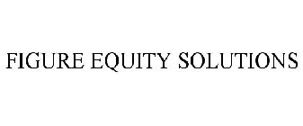 FIGURE EQUITY SOLUTIONS