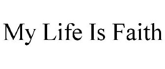 MY LIFE IS FAITH