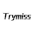 TRYMISS