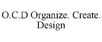 O.C.D ORGANIZE. CREATE. DESIGN