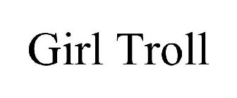 GIRL TROLL